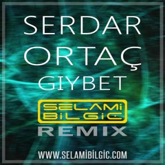 Serdar Ortac - Giybet (Selami Bilgic Remix)