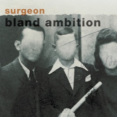 Surgeon - Bland Ambition part 1 - 4 preview