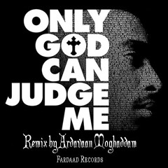 Only god can judge me-Remix by Ardavaan Moghaddam