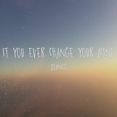 If You Ever Change Your Mind