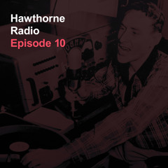 Hawthorne Radio Episode 10