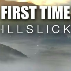 ILLSLICK - First Time.mp3