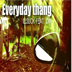 Everyday Thang - ILLSLICK (Feat. Dm).mp3