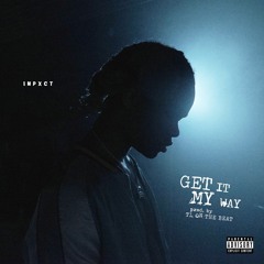 Impxct Get It My Way [Prod By TL On The Beat]