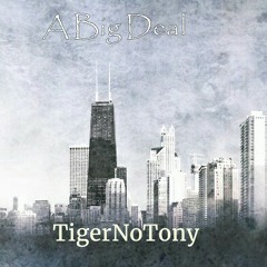 Big Deal by @TigerNoTony  (Produced by Rah)