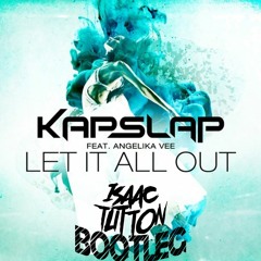 Kap Slap Feat. Angelika Vee - Let It All Out (Isaac Tutton Bootleg) [FREE DOWNLOAD]