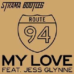 Route 94 Ft Jess Glynne - My Love (Strama Bootleg)
