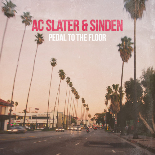 AC Slater & Sinden - "Pedal to the Floor" [Free Download]