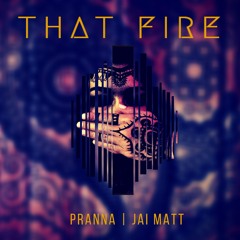 That Fire - Pranna & Jai Matt