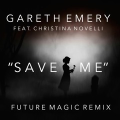 Gareth Emery Feat. Christina Novelli - Save Me (FUTURE MAGIC Remix)