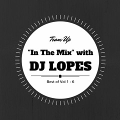 Team Up "In the Mix" (Vol 1 - 6) by DJ Lopes