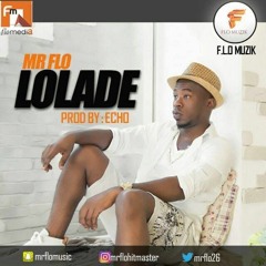 Mr Flo- Lolade (Prod By Echo)