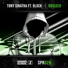 TONY SINATRA FT. BLOCK - 80SIXED (FREE DL)