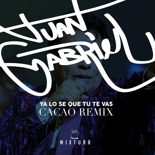 Stream Juan Gabriel-Ya lo se que tu te vas-Cacao (Re-Work) by Mixtura |  Listen online for free on SoundCloud