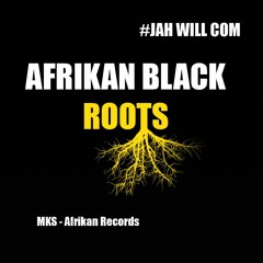 AFRIKAN BLACK ROOTS - JAH WILL COM