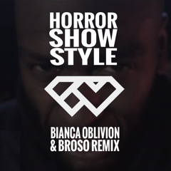 Horror Show Style (Bianca Oblivion & Broso Remix)