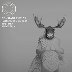 Constant Circles Radio 034 w/ Just Her & Moosefly