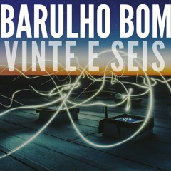Barulho Bom #26