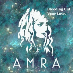 Bleeding Out Your Love , AMRA , Night Wolf