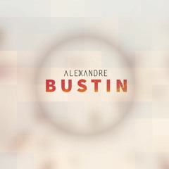 Alexandre - Bustin *FREE DOWNLOAD*