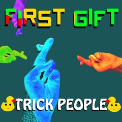 First Gift - Trick People