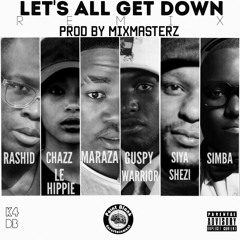 RashidKay - Let's All Get Down Remix Ft  Chazz Le Hippie, MarazA, Siya Shezi, Simba  Guspy Warrior