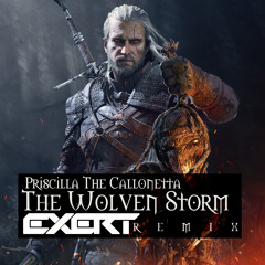 Priscilla The Callonetta - The Wolven Storm (Exert Remix) [The Witcher 3]