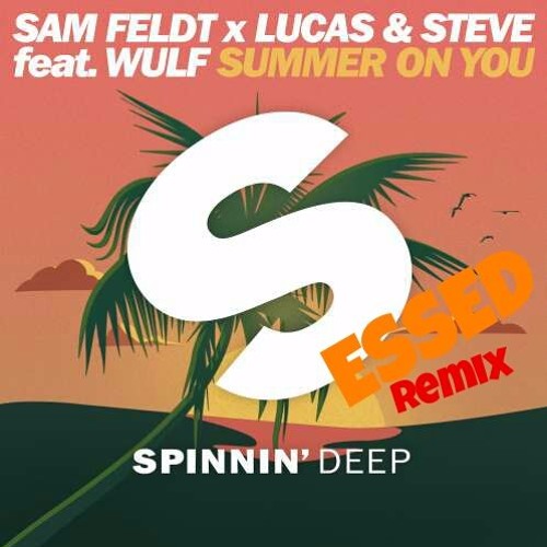 Sam Feldt x Lucas & Steve feat. Wulf Summer On You(Essed Remix)