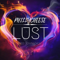 Phillycheese - Lust (FREE DOWNLOAD)