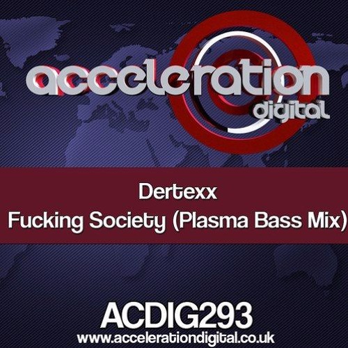 Fucking Society (Plasma Bass mix) [ACCELERATION records / 2013]