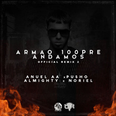 Armao 100Pre Andamos(Official Remix 2) Anuel AA Ft. Noriel,Almighty Y Pusho(TrapCartel)