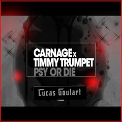 Carnage X Timmy Trumpet - PSY Or DIE (Lucas Goulart Bootleg)