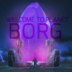 Welcome To Planet Borg (Paul Hilly & Nick Skinner Edit)