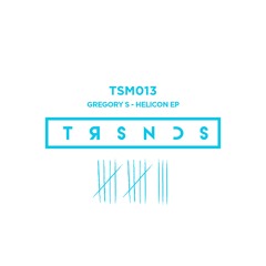 Gregory S - Helicon EP / TSM013 / SNIPPETS