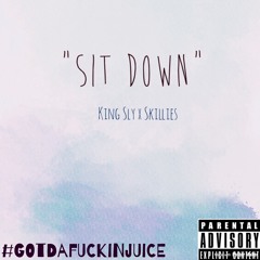 Sit Down - Ft. @SkilliesMadeit [Prod. By Skillies & King Sly]