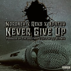 NEVER GIVE UP | Ft. REKS & APATHY | CUTS BY DJ SLIPWAX | PRODUCED BY THE ARCITYPE