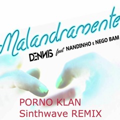 Dennis e Mc's Nandinho & Nego Bam - Malandramente (Porno Klan Synthwave Remix)