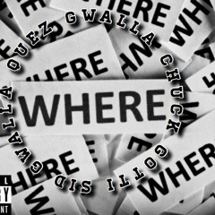 Where? Ft. QuezGwalla & ChuckGotti