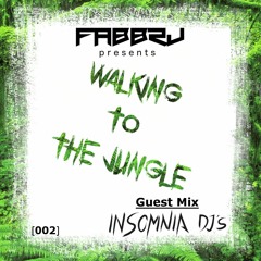FABBRj presents: WALKING TO THE JUNGLE [002] - GUEST MIX: Insomnia Dj's