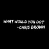 WHAT WOULD YOU DO?