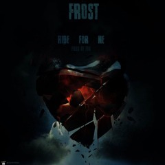 Frost - Ride For Me Produced by 706 Beatz