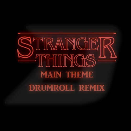 Stranger Things (Main Theme) [Drumroll Remix]