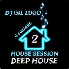 DJ Gil Lugo - GSquare House Session 2 (Deep House)