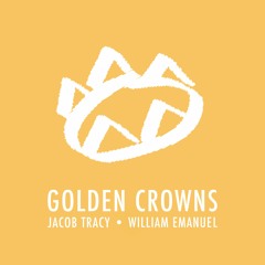 Golden Crowns - Jacob Tracy • William Emanuel