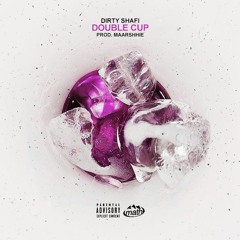 DIRTY SHAFI - DOUBLE CUP (Prod. by Maarshhie) *Video In Description*