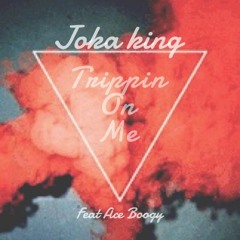 Joka King  - Trippin On Me Feat. Ace Boogy