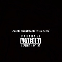 Quick Buck(Stack This Cheese)