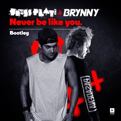 Never Be Like You (Press Play & Brynny Bootleg)