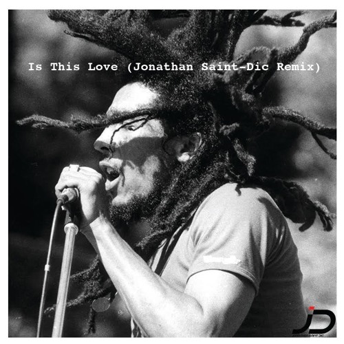 Bob Marley - Is This Love (Jonathan Saint-Dic remix)