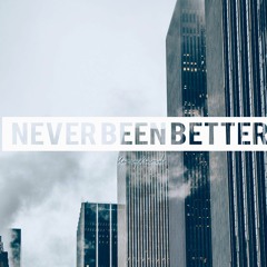Never Been Better